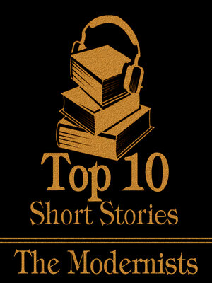 cover image of The Top 10 Short Stories: The Modernists